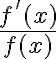 $\frac{f'(x)}{f(x)}$